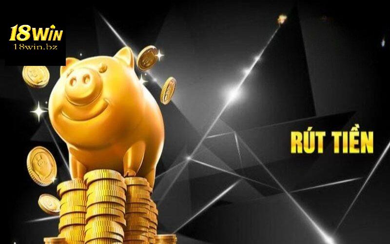 Điều kiện để rút tiền 18WIN